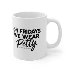 On Fridays We Wear Petty Mug 11oz (White & Black)